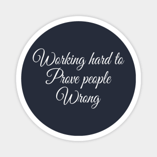 Working Hard To Prove People Wrong Motivational Saying Shirt Magnet